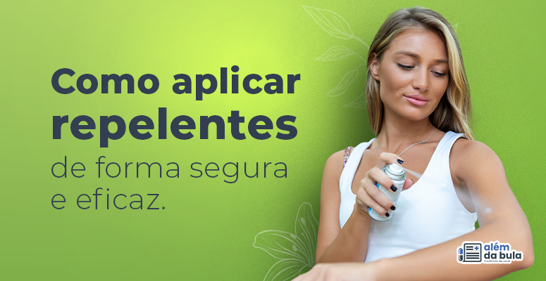 Imagem com o texto: "Como aplicar repelentes de forma segura e eficaz." Na arte, vemos a foto de uma jovem mulher passando spray repelente nos braços. Ela é loira, veste uma camiseta regata branca e mantém os olhos fixos no jato spray que sai da lata de repelente.