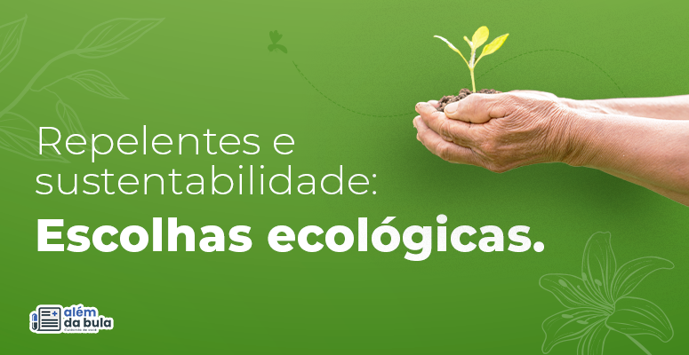Na imagem vemos a foto de um par de mãos segurando uma pequena muda de planta com um punhado de terra. A foto disposta em fundo de cor verde, localizada do lado direito da tela. Ao fundo, existem desenhos de plantas e flores, feitos em tom claro. Existe um pequeno mosquito voando em zig-zag mais ao fundo e o texto: "Repelentes e sustentabilidade: Escolhas ecológicas." mais ao meio.