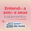 Acne e Espinhas: Causas, tratamentos e Prevenção.