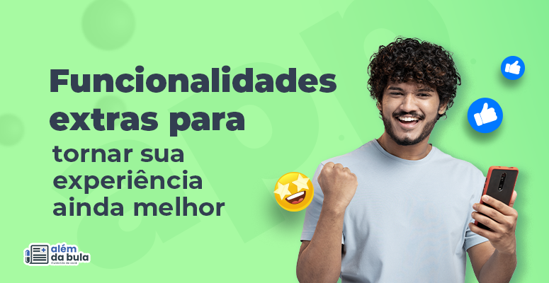 A imagem tem um fundo verde-claro com formas circulares em tons mais claros de verde. No lado esquerdo da imagem, há um texto em duas fontes diferentes: Texto principal: A primeira linha está em uma fonte maior e em negrito, dizendo "Funcionalidades extras para". Texto secundário: "tornar sua experiência ainda melhor". No canto inferior esquerdo, há um logotipo com o texto "além da bula" e um ícone de um documento com uma lupa. No lado direito da imagem, há uma pessoa segurando um celular com a mão direita e fazendo um gesto de aprovação com a mão esquerda. O rosto da pessoa está com feições de comemoração e ostenta um sorriso de felicidade. Ao redor da pessoa, há três ícones de reações: Um emoji sorrindo com estrelas nos olhos. Um ícone de "curtir" (polegar para cima) em azul. Outro ícone de "curtir" (polegar para cima) em azul. A imagem promove funcionalidades extras de um serviço ou produto, sugerindo que essas funcionalidades melhorarão a experiência do usuário.