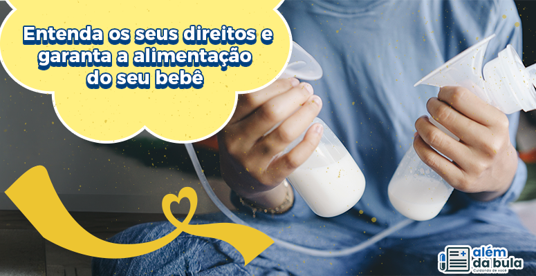 Na imagem constão mãos femininas segurando bombas de leite cheias. Consta a seguinte frase: Entenda os seus direitos e garanta a alimentação do seu bebê.