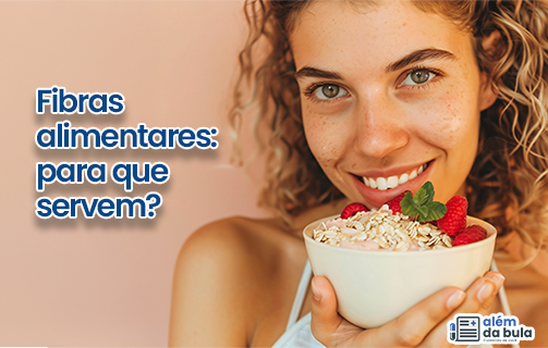 Fibras alimentares: para que servem e quanto consumir